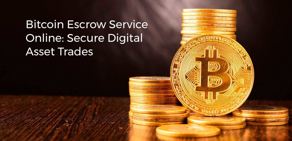 Bitcoin Escrow Service Online: Secure Digital Asset Trades