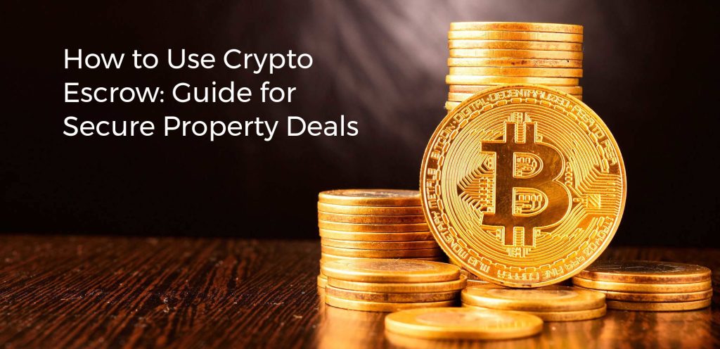 How to Use Crypto Escrow: Guide for Secure Property Deals