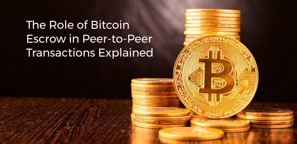 The Role of Bitcoin Escrow in Peer-to-Peer Transactions Explained