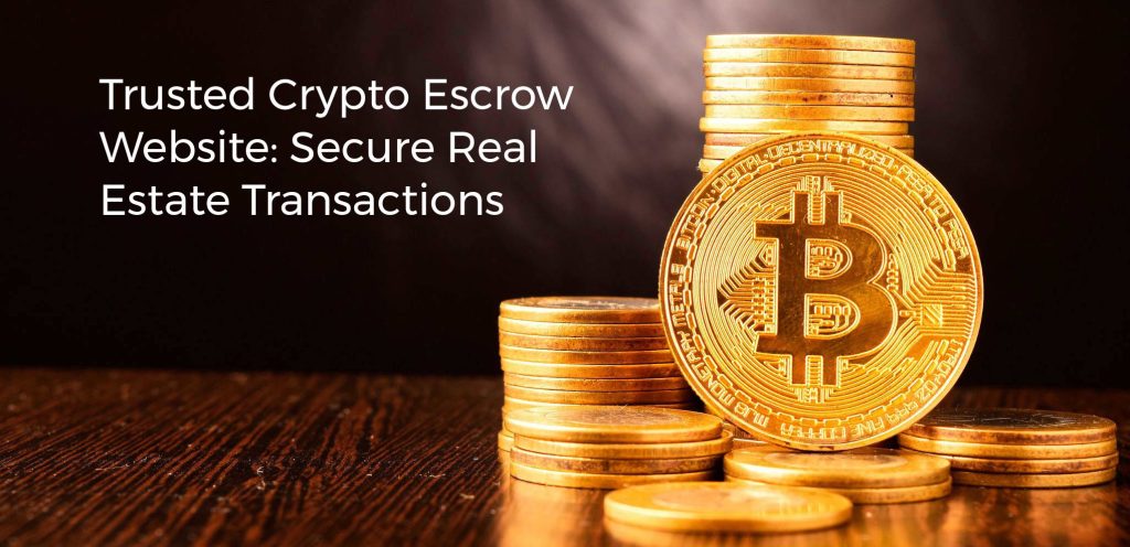 Trusted Crypto Escrow Website: Secure Real Estate Transactions