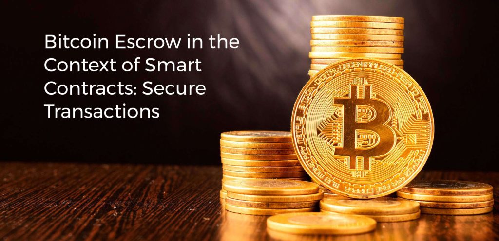 Bitcoin Escrow in the Context of Smart Contracts: Secure Transactions
