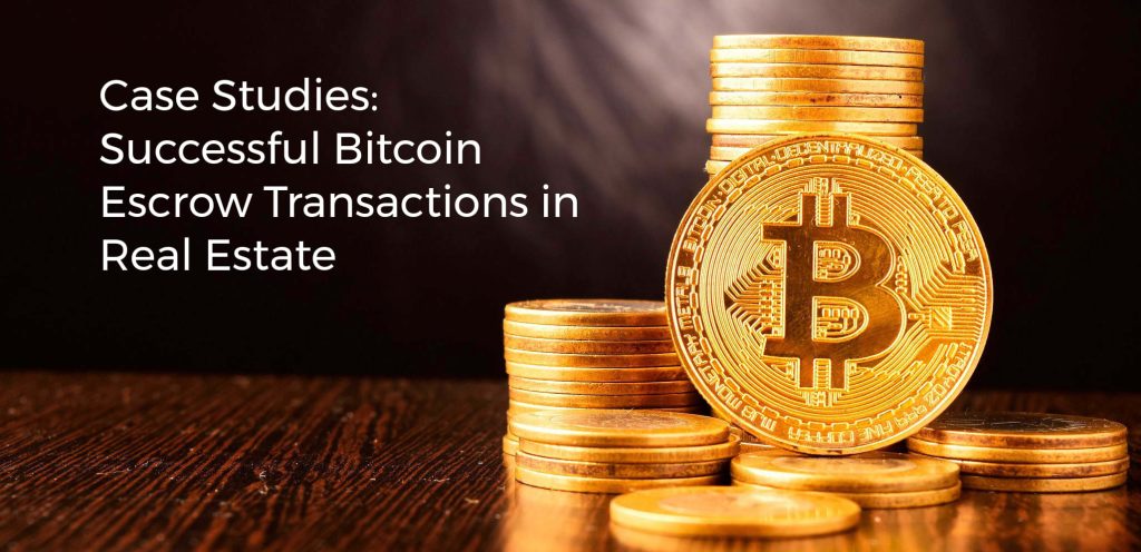 Case Studies: Successful Bitcoin Escrow Transactions in Real Estate