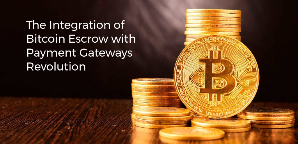 The Integration of Bitcoin Escrow with Payment Gateways Revolution