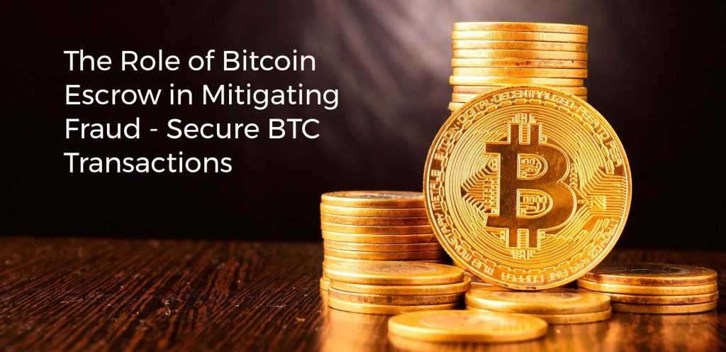 The Role of Bitcoin Escrow in Mitigating Fraud - Secure BTC Transactions