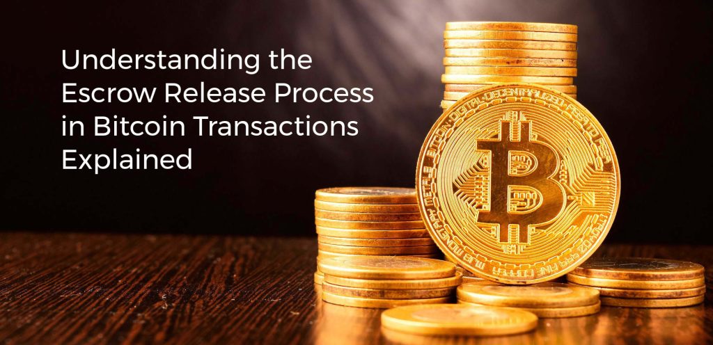 Understanding the Escrow Release Process in Bitcoin Transactions Explained