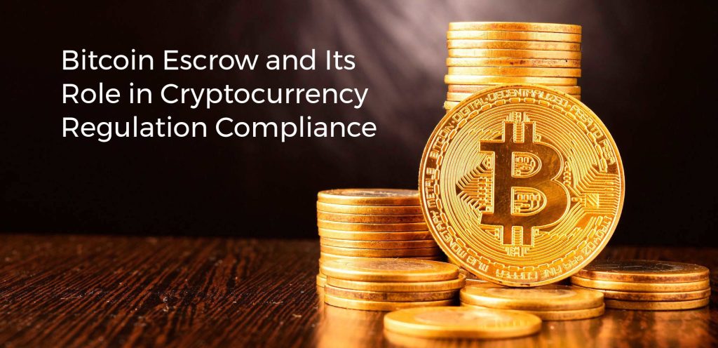 Bitcoin Escrow and Its Role in Cryptocurrency Regulation Compliance