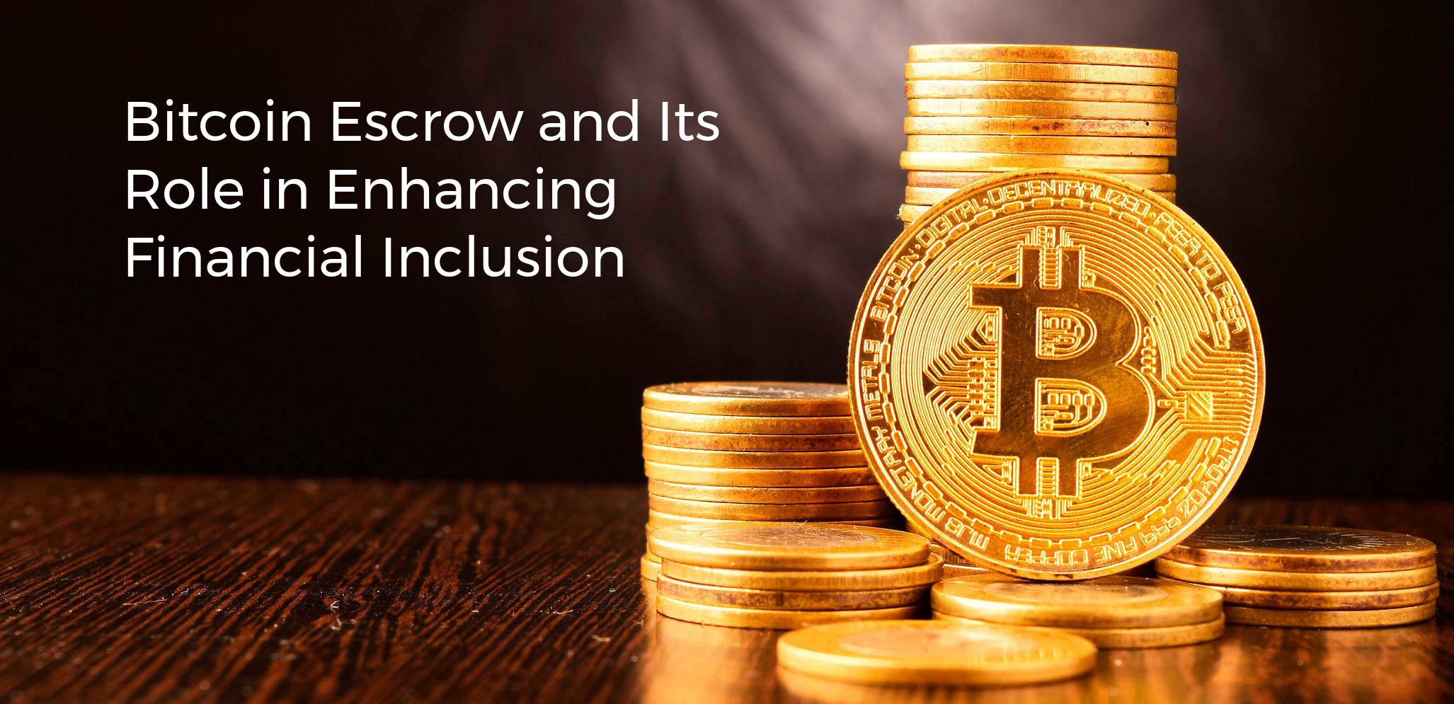 Bitcoin Escrow and Its Role in Enhancing Financial Inclusion