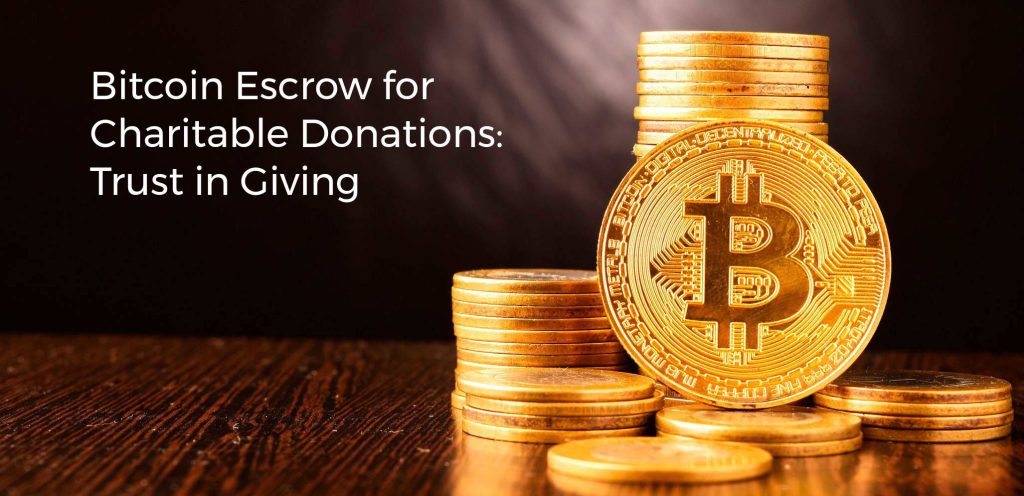 Bitcoin Escrow for Charitable Donations: Trust in Giving