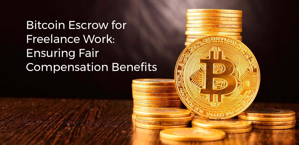 Bitcoin Escrow for Freelance Work: Ensuring Fair Compensation Benefits