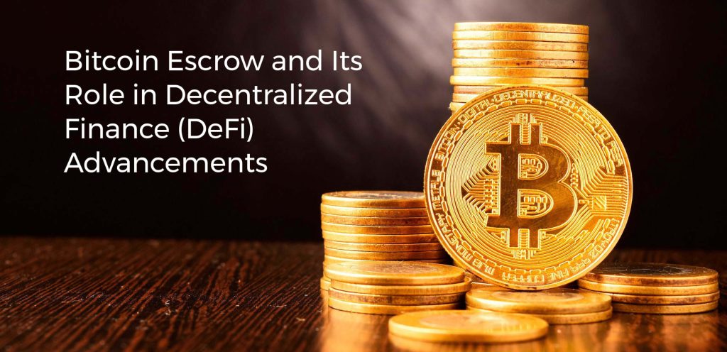 Bitcoin Escrow and Its Role in Decentralized Finance (DeFi) Advancements