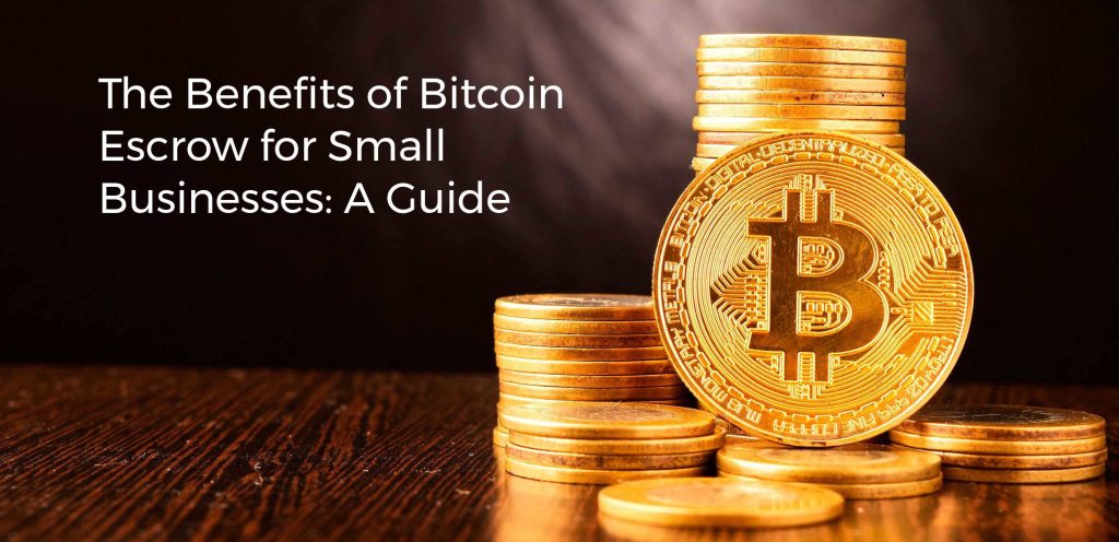 The Benefits of Bitcoin Escrow for Small Businesses: A Guide
