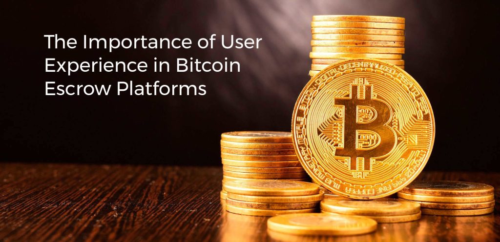 The Importance of User Experience in Bitcoin Escrow Platforms