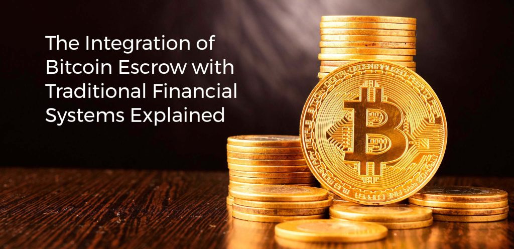 The Integration of Bitcoin Escrow with Traditional Financial Systems Explained